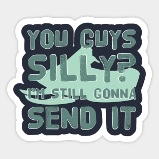 You Guys Silly? I'm Still Gonna Send It Extreme Sport Hobby Cool Gift Sticker